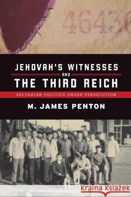 Jehovah's Witnesses and the Third Reich: Sectarian Politics Under Persecution Penton, James 9780802086785 University of Toronto Press