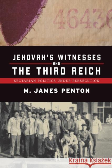 Jehovah's Witnesses and the Third Reich: Sectarian Politics Under Persecution Penton, James 9780802086785