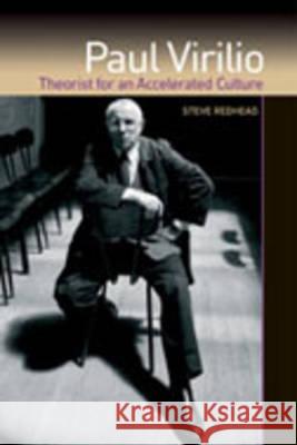 Paul Virilio: Theorist for an Accelerated Culture Steve Redhead 9780802086822 University of Toronto Press