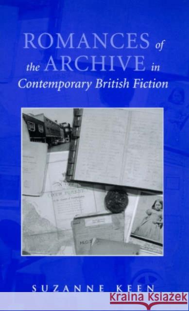 Romances of the Archive in Contemporary British Fiction Suzanne Keen 9780802086846 University of Toronto Press