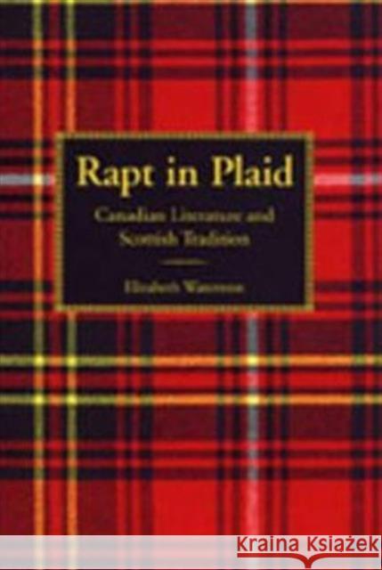 Rapt in Plaid: Canadian Literature and Scottish Tradition Waterston 9780802086853 University of Toronto Press