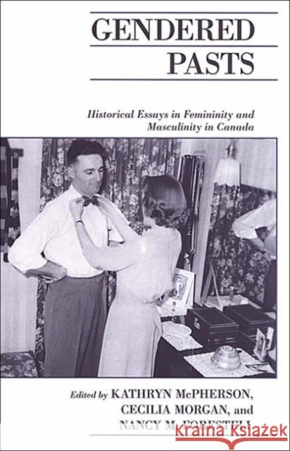 Gendered Pasts: Historical Essays in Femininity and Masculinity in Canada McPherson, Kathryn 9780802086907 University of Toronto Press