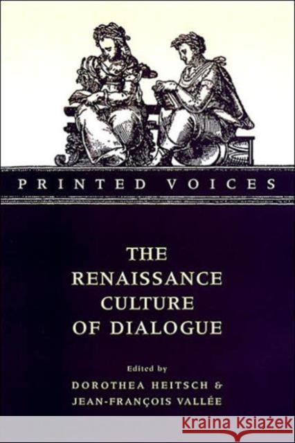 Printed Voices: The Renaissance Culture of Dialogue Heitsch, Dorothea 9780802087065