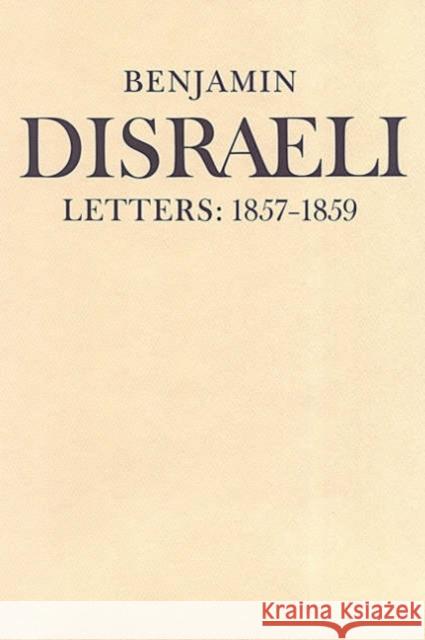 Benjamin Disraeli Letters: 1857-1859, Volume VII Disraeli, Benjamin 9780802087287 University of Toronto Press