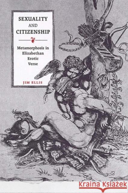 Sexuality and Citizenship: Metamorphosis in Elizabethan Erotic Verse Ellis, Jim 9780802087355 University of Toronto Press