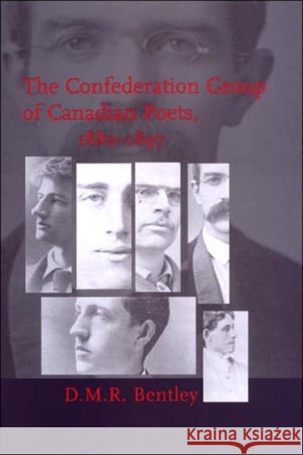 The Confederation Group of Canadian Poets, 1880-1897 D. M. R. Bentley 9780802087393 University of Toronto Press