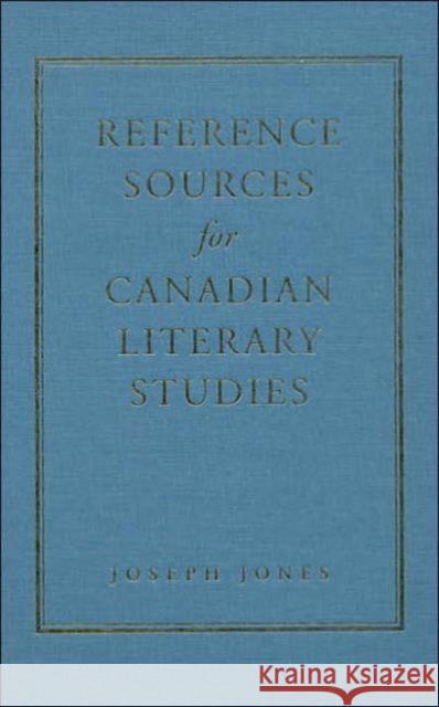 Reference Sources for Canadian Literary Studies Joseph Jones 9780802087409 University of Toronto Press