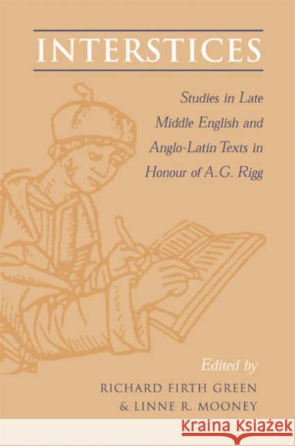 Interstices: Studies in Late Middle English and Anglo-Latin Texts in Honour of A.G. Rigg Green, Richard Firth 9780802087430 University of Toronto Press