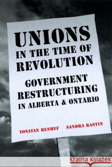 Unions in the Time of Revolutions: Government Restructuring in Alberta and Ontario Raston, Sandra 9780802087539 University of Toronto Press