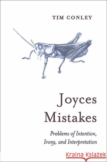 Joyces Mistakes: Problems of Intention, Irony, and Interpretation Conley, Tim 9780802087553 University of Toronto Press