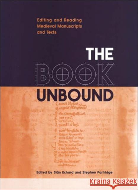 The Book Unbound: Editing and Reading Medieval Manuscripts and Texts Echard, Siân 9780802087560 University of Toronto Press
