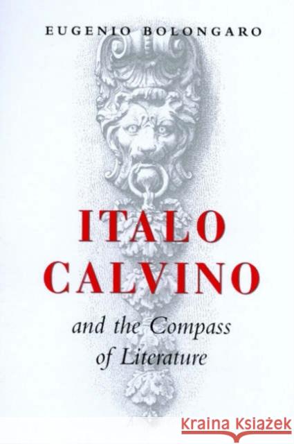 Italo Calvino and the Compass of Literature Eugenio Bolongaro 9780802087638 University of Toronto Press