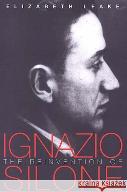 The Reinvention of Ignazio Silone Elizabeth Leake 9780802087676