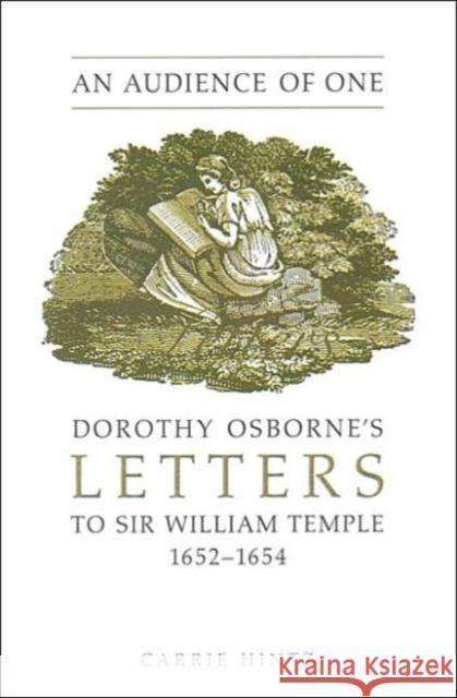 An Audience of One: Dorothy Osborne's Letters to Sir William Temple, 1652-1654 Hintz, Carrie 9780802088338