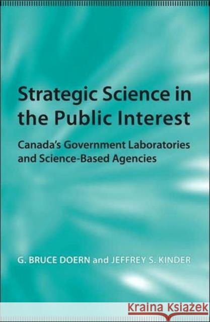 Strategic Science in the Public Interest G. Bruce Doern Jeffrey S. Kinder 9780802088536 University of Toronto Press