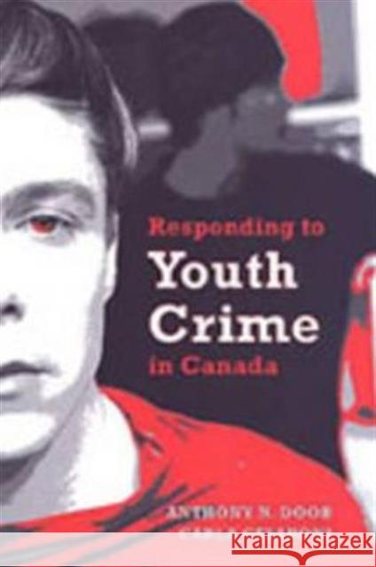 Responding to Youth Crime in Canada Anthony N. Doob Carla Cesaroni 9780802088567 University of Toronto Press