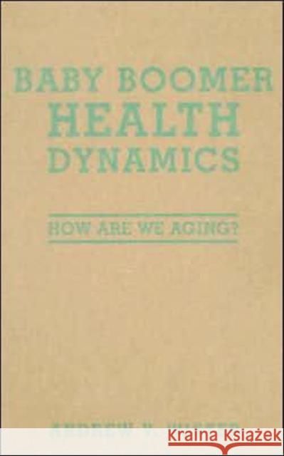 Baby Boomer Health Dynamics: How Are We Aging? Wister, Andrew 9780802089571 University of Toronto Press