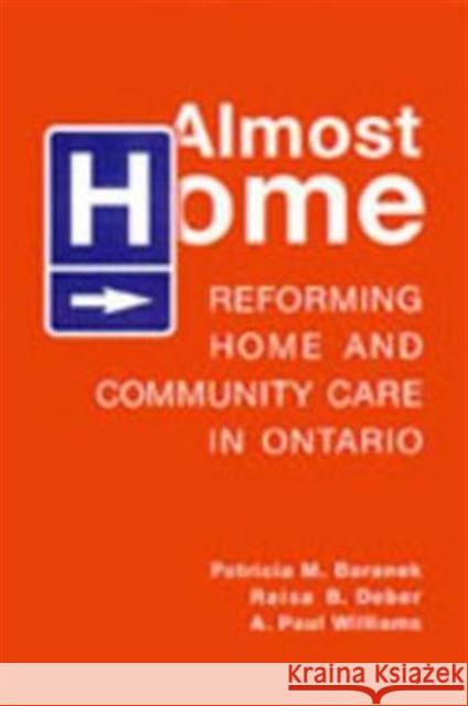 Almost Home: Reforming Home and Community Care in Ontario Baranek, Patricia M. 9780802089656 University of Toronto Press