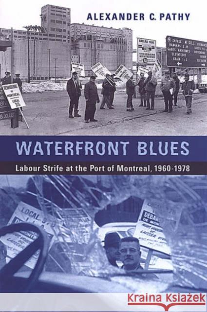 Waterfront Blues: Labour Strife at the Port of Montreal, 1960-1978 Pathy, Alexander C. 9780802089809