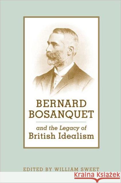 Bernard Bosanquet and the Legacy of British Idealism William Sweet 9780802089816 University of Toronto Press