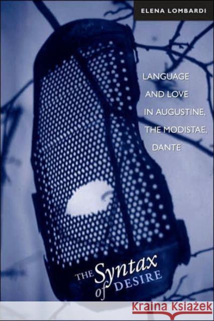 The Syntax of Desire: Language and Love in Augustine, the Modistae, Dante Lombardi, Elena 9780802090706 University of Toronto Press