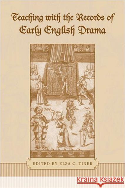 Teaching with the Records of Early English Drama Elza C. Tiner 9780802090829 University of Toronto Press