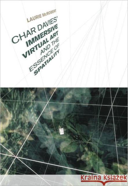 Char Davies' Immersive Virtual Art and the Essence of Spatiality McRobert, Laurie 9780802090942 University of Toronto Press