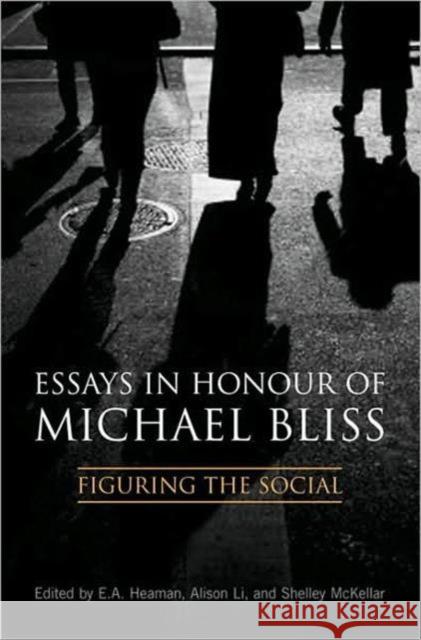 Essays in Honour of Michael Bliss: Figuring the Social Heaman, Elsbeth A. 9780802090973 University of Toronto Press