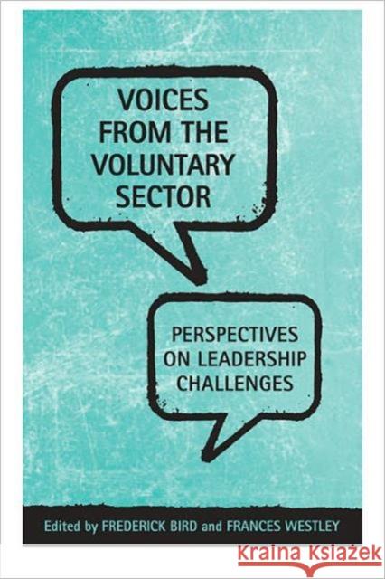 Voices from the Voluntary Sector: Perspectives on Leadership Challenges Bird, Frederick 9780802091017 University of Toronto Press