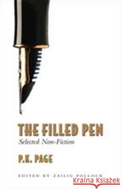 The Filled Pen: Selected Non-Fiction of P.K. Page Page, P. K. 9780802091086 University of Toronto Press