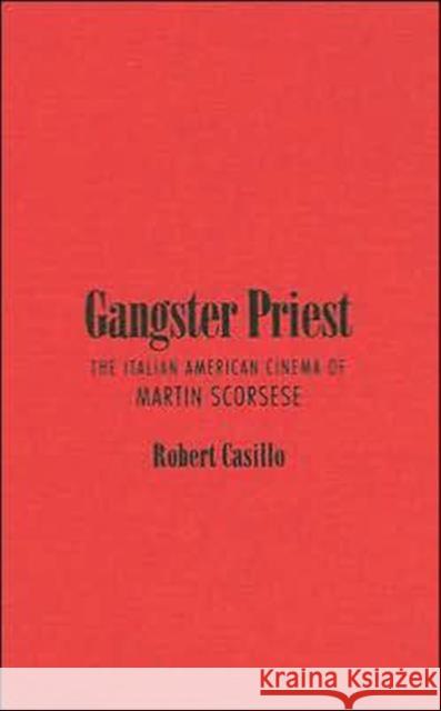 Gangster Priest: The Italian American Cinema of Martin Scorsese Casillo, Robert 9780802091130 University of Toronto Press