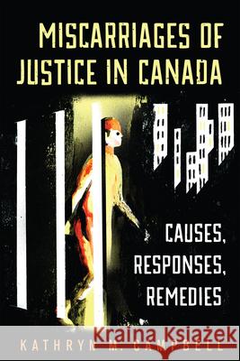 Miscarriages of Justice in Canada: Causes, Responses, Remedies Kathryn Campbell 9780802091246