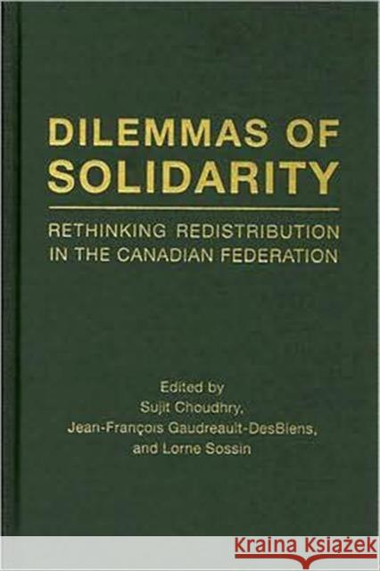 Dilemmas of Solidarity: Rethinking Distribution in the Canadian Federation Choudhry, Sujit 9780802091260 University of Toronto Press