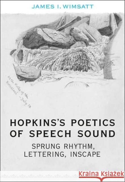 Hopkins's Poetics of Speech Sound: Sprung Rhythm, Lettering, Inscape Wimsatt, James I. 9780802091543