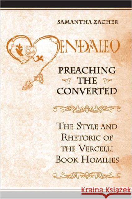 Preaching the Converted: The Style and Rhetoric of the Vercelli Book Homilies Zacher, Samantha 9780802091581