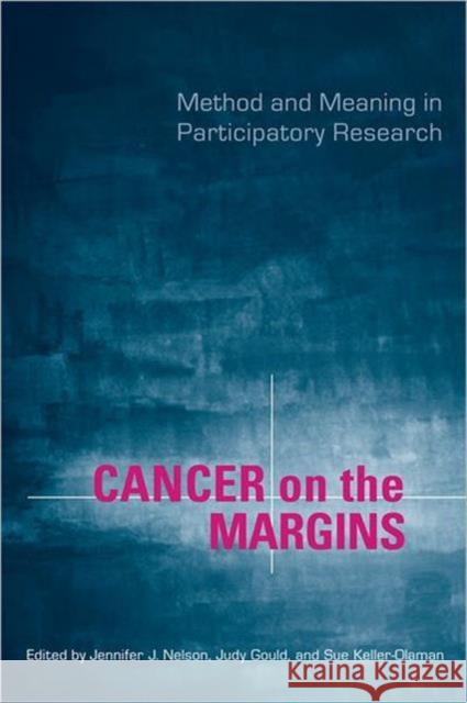 Cancer on the Margins: Method and Meaning in Participatory Research Gould, Judy 9780802091697 University of Toronto Press