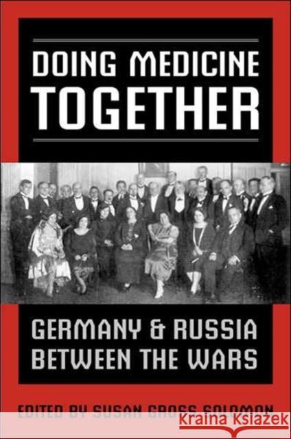 Doing Medicine Together: Germany and Russia Between the Wars Solomon, Susan Gross 9780802091710