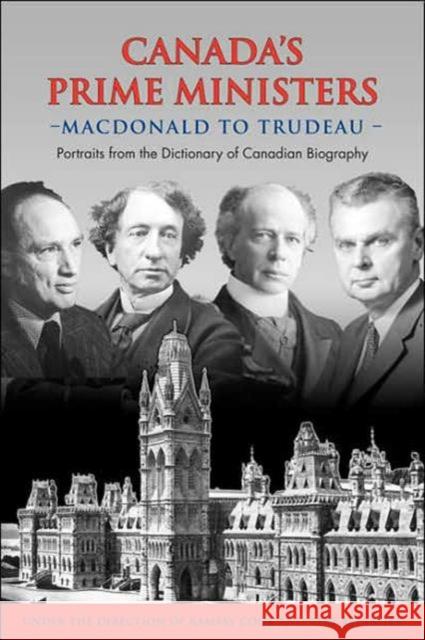 Canada's Prime Ministers: MacDonald to Trudeau - Portraits from the Dictionary of Canadian Biography Cook, Ramsay 9780802091741