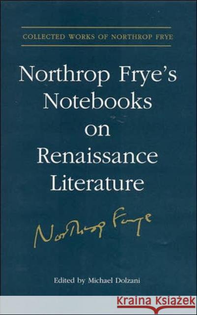 Northrop Frye's Notebooks on Renaissance Literature Michael Dolzani 9780802091796