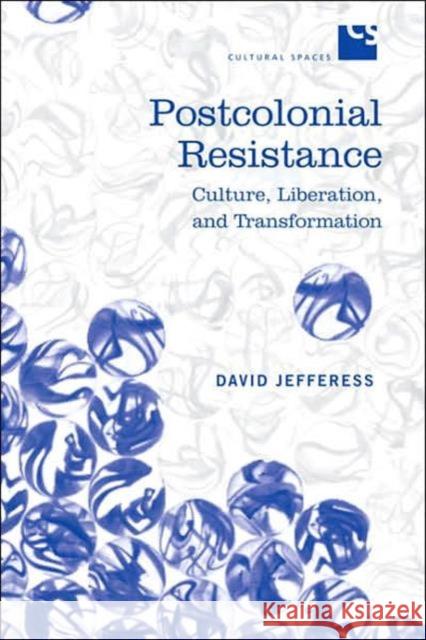 Postcolonial Resistance: Culture, Liberation, and Transformation Jefferess, David 9780802091901 University of Toronto Press