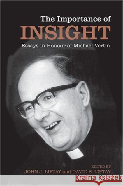The Importance of Insight: Essays in Honour of Michael Vertin Liptay, John J. 9780802092175 University of Toronto Press