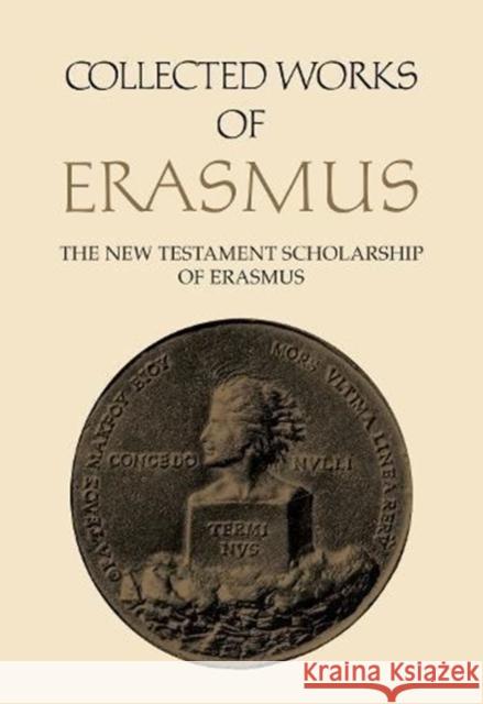 Collected Works of Erasmus: The New Testament Scholarship of Erasmus, Volume 41 Erasmus, Desiderius 9780802092229 University of Toronto Press