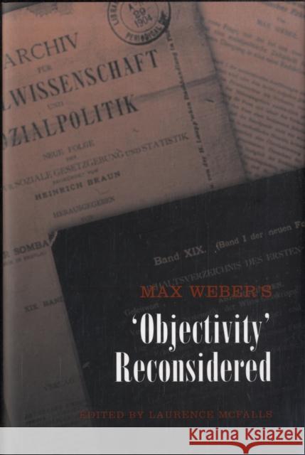 Max Weber's 'Objectivity' Reconsidered Laurence McFalls 9780802092243 University of Toronto Press