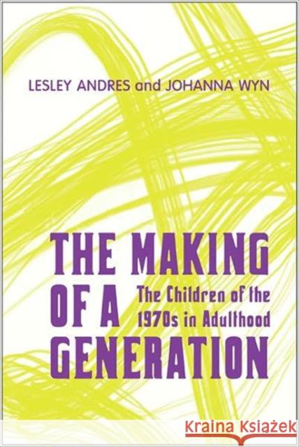 The Making of a Generation: The Children of the 1970s in Adulthood Andres, Lesley 9780802092588