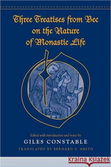 Three Treatises from Bec on the Nature of Monastic Life Constable, Giles 9780802092601