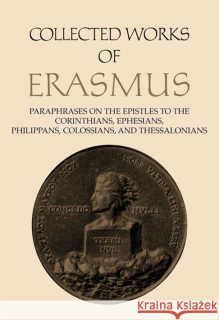 Collected Works of Erasmus: Paraphrases on the Epistles to the Corinthians, Ephesians, Philippans, Colossians, and Thessalonians, Volume 43 Erasmus, Desiderius 9780802092960 0
