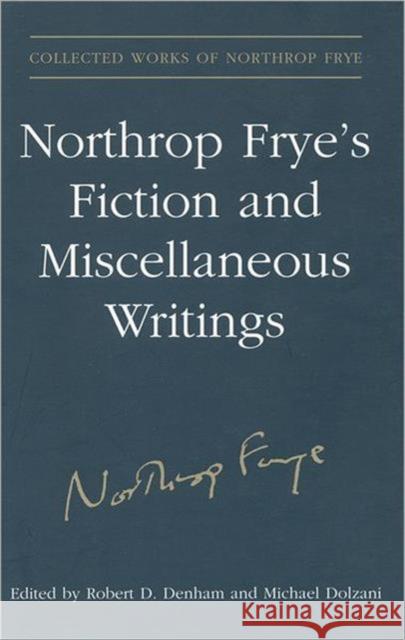 Northrop Frye's Fiction and Miscellaneous Writings: Volume 25 Frye, Northrop 9780802093028