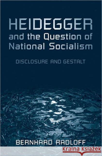 Heidegger and the Question of National Socialism: Disclosure and Gestalt Radloff, Bernhard 9780802093158 University of Toronto Press