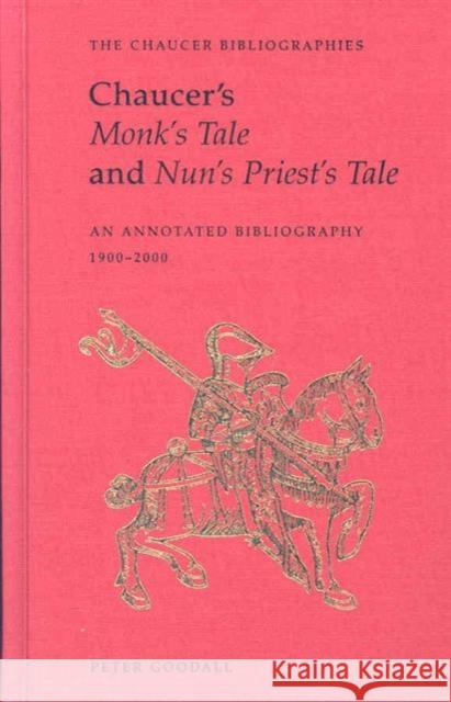 Chaucer's Monk's Tale and Nun's Priest's Tale: An Annotated Bibliography Goodall, Peter 9780802093202