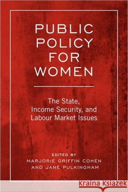 Public Policy for Women: The State, Income Security, and Labour Market Issues Cohen, Marjorie Griffith 9780802093325 University of Toronto Press